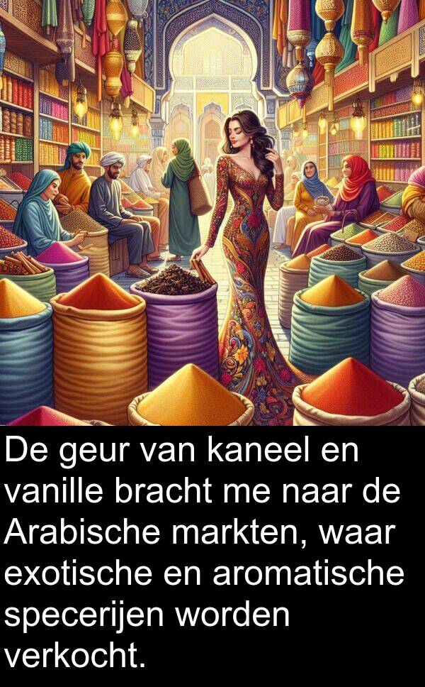 geur: De geur van kaneel en vanille bracht me naar de Arabische markten, waar exotische en aromatische specerijen worden verkocht.