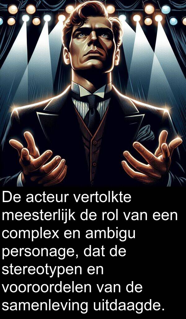 samenleving: De acteur vertolkte meesterlijk de rol van een complex en ambigu personage, dat de stereotypen en vooroordelen van de samenleving uitdaagde.