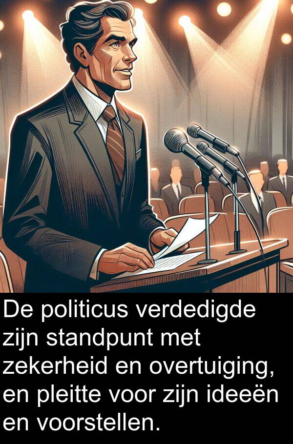 zekerheid: De politicus verdedigde zijn standpunt met zekerheid en overtuiging, en pleitte voor zijn ideeën en voorstellen.
