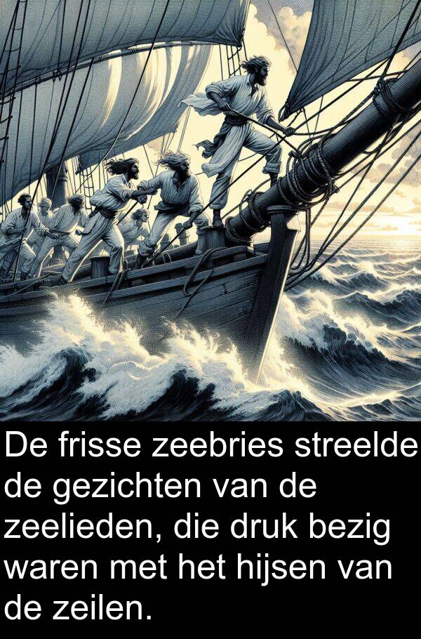 gezichten: De frisse zeebries streelde de gezichten van de zeelieden, die druk bezig waren met het hijsen van de zeilen.
