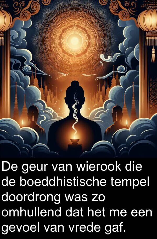 gevoel: De geur van wierook die de boeddhistische tempel doordrong was zo omhullend dat het me een gevoel van vrede gaf.