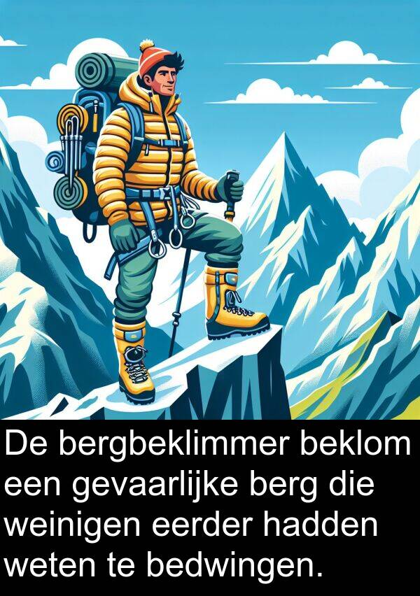 gevaarlijke: De bergbeklimmer beklom een gevaarlijke berg die weinigen eerder hadden weten te bedwingen.