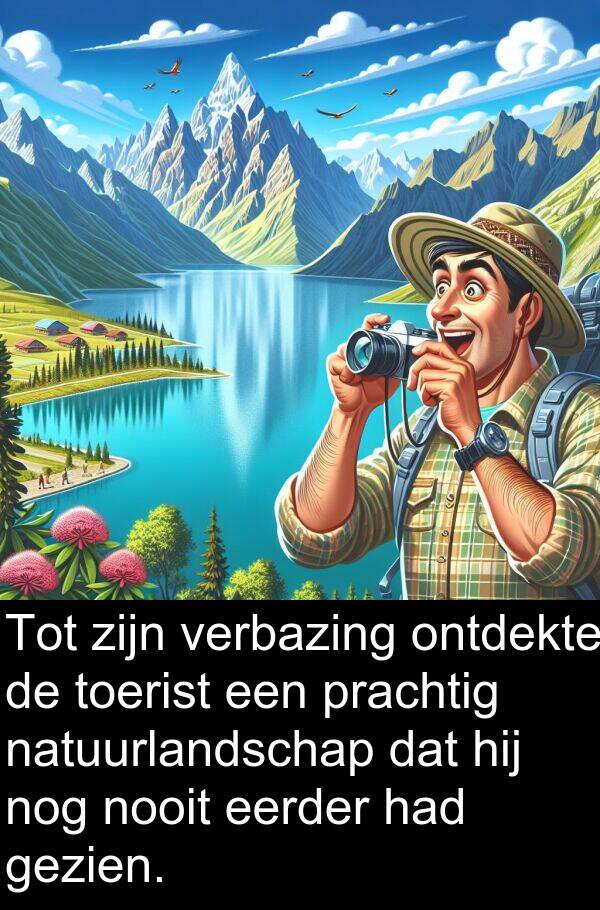 gezien: Tot zijn verbazing ontdekte de toerist een prachtig natuurlandschap dat hij nog nooit eerder had gezien.