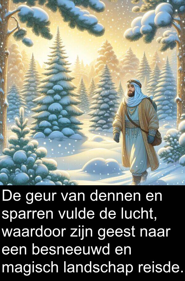 geur: De geur van dennen en sparren vulde de lucht, waardoor zijn geest naar een besneeuwd en magisch landschap reisde.