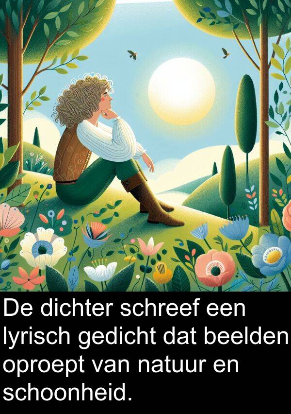 schreef: De dichter schreef een lyrisch gedicht dat beelden oproept van natuur en schoonheid.