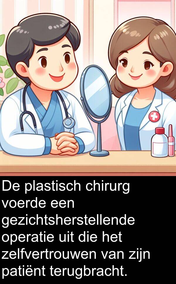 chirurg: De plastisch chirurg voerde een gezichtsherstellende operatie uit die het zelfvertrouwen van zijn patiënt terugbracht.