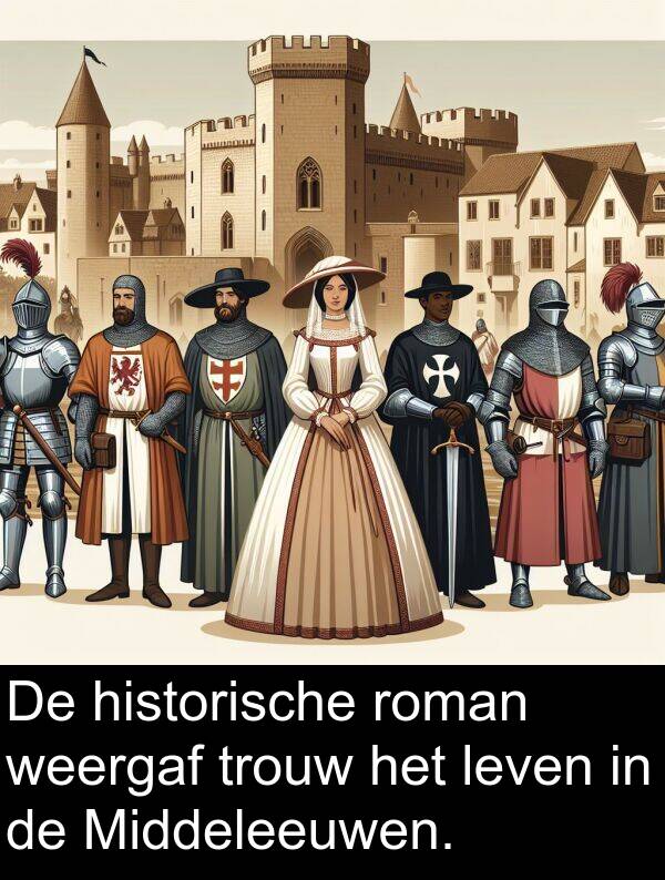 historische: De historische roman weergaf trouw het leven in de Middeleeuwen.