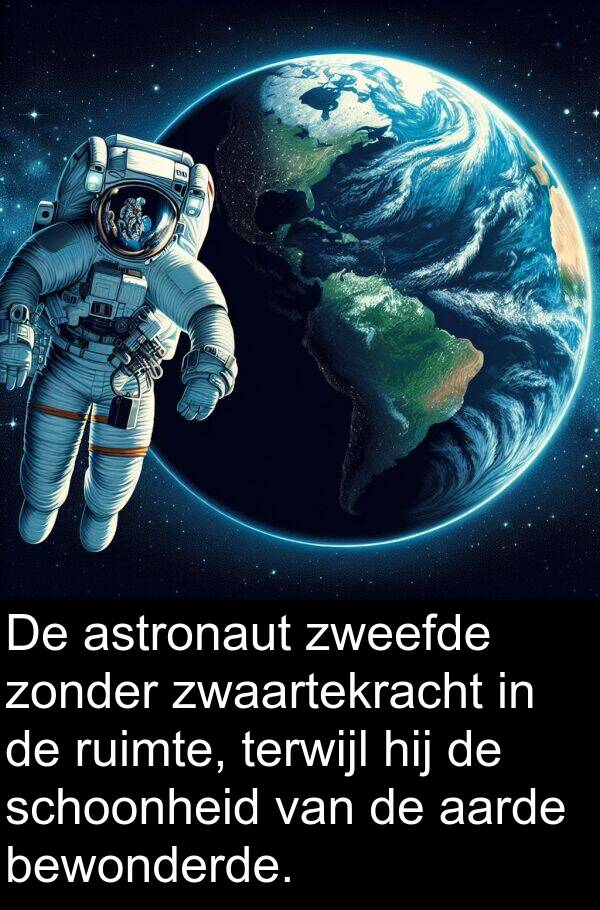 bewonderde: De astronaut zweefde zonder zwaartekracht in de ruimte, terwijl hij de schoonheid van de aarde bewonderde.
