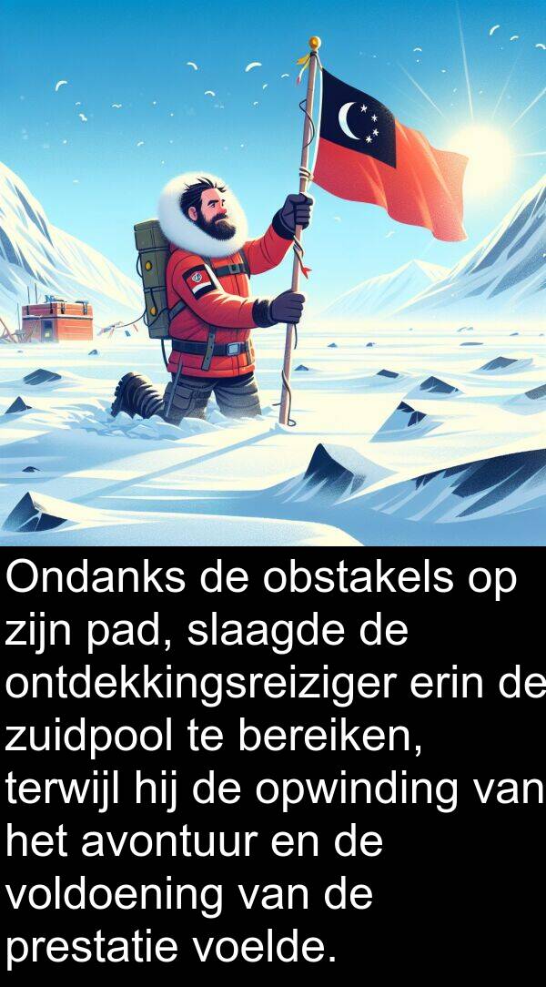 zuidpool: Ondanks de obstakels op zijn pad, slaagde de ontdekkingsreiziger erin de zuidpool te bereiken, terwijl hij de opwinding van het avontuur en de voldoening van de prestatie voelde.