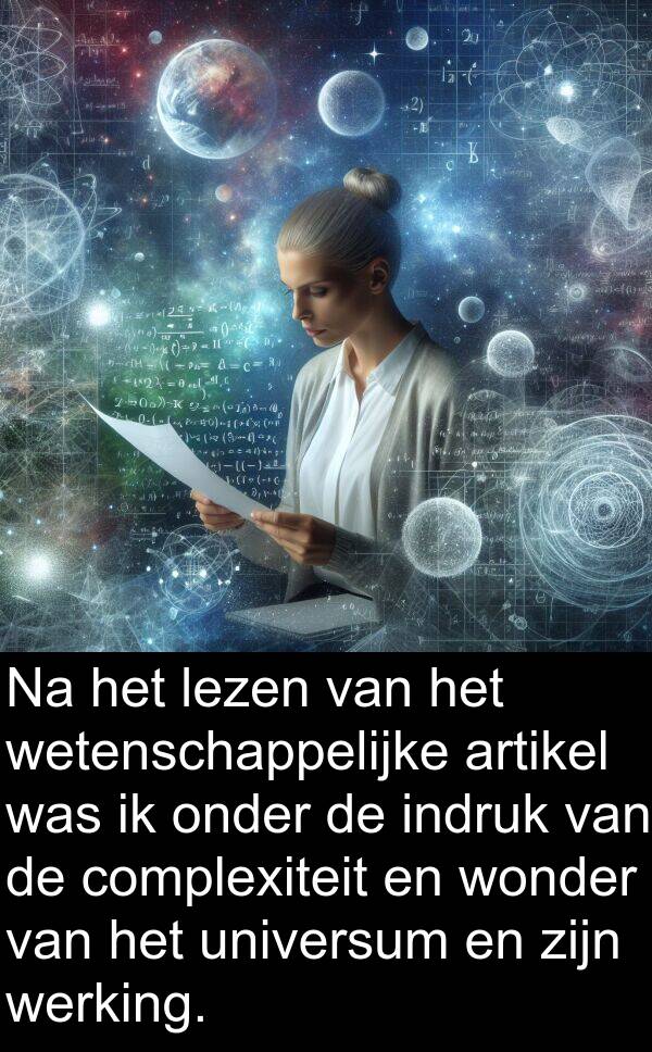 wonder: Na het lezen van het wetenschappelijke artikel was ik onder de indruk van de complexiteit en wonder van het universum en zijn werking.