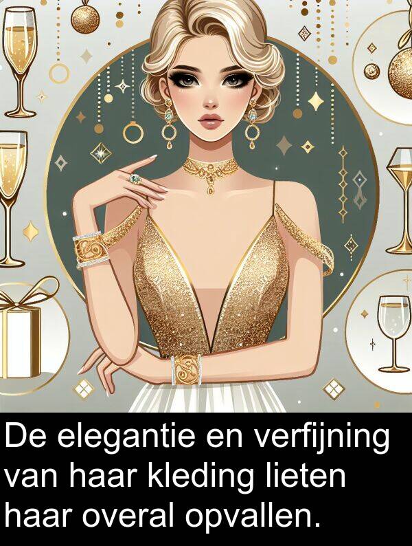 overal: De elegantie en verfijning van haar kleding lieten haar overal opvallen.