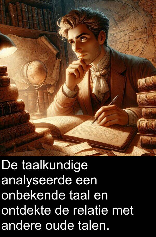 andere: De taalkundige analyseerde een onbekende taal en ontdekte de relatie met andere oude talen.