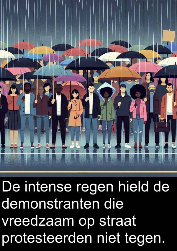 tegen: De intense regen hield de demonstranten die vreedzaam op straat protesteerden niet tegen.