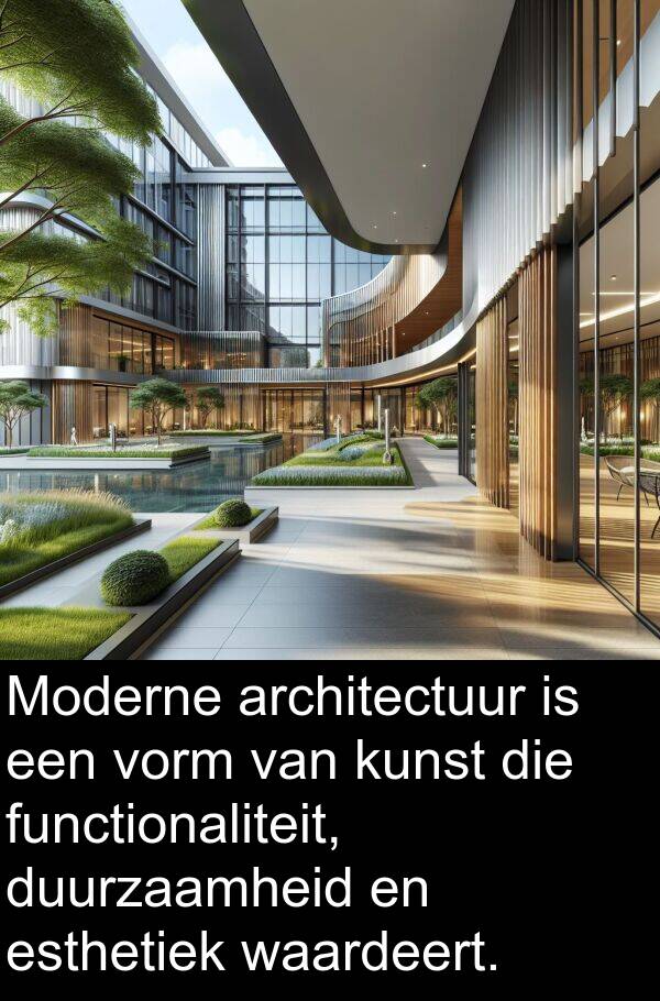waardeert: Moderne architectuur is een vorm van kunst die functionaliteit, duurzaamheid en esthetiek waardeert.