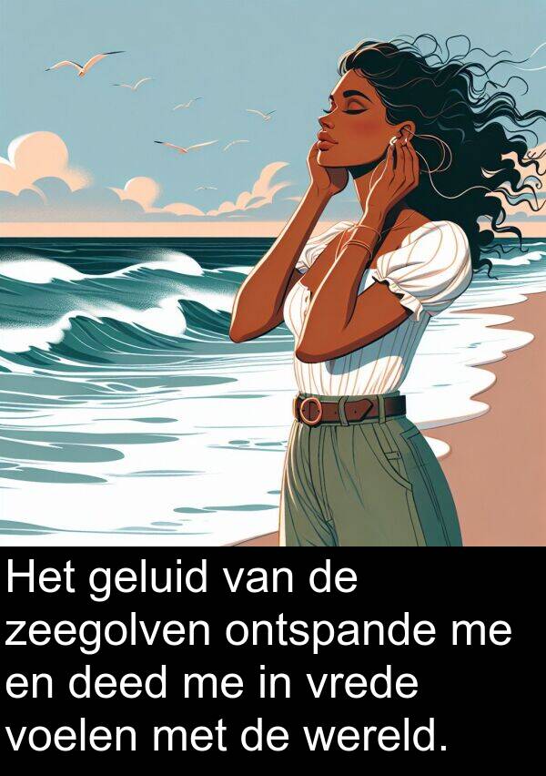 geluid: Het geluid van de zeegolven ontspande me en deed me in vrede voelen met de wereld.