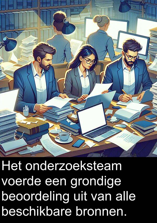 grondige: Het onderzoeksteam voerde een grondige beoordeling uit van alle beschikbare bronnen.