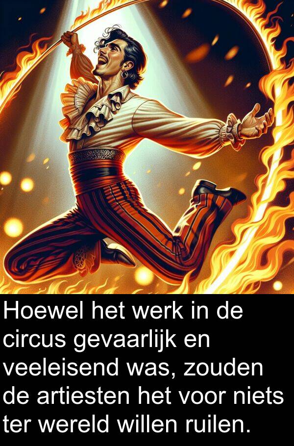 gevaarlijk: Hoewel het werk in de circus gevaarlijk en veeleisend was, zouden de artiesten het voor niets ter wereld willen ruilen.