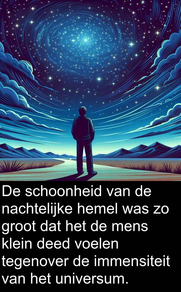 groot: De schoonheid van de nachtelijke hemel was zo groot dat het de mens klein deed voelen tegenover de immensiteit van het universum.