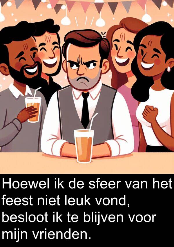 sfeer: Hoewel ik de sfeer van het feest niet leuk vond, besloot ik te blijven voor mijn vrienden.