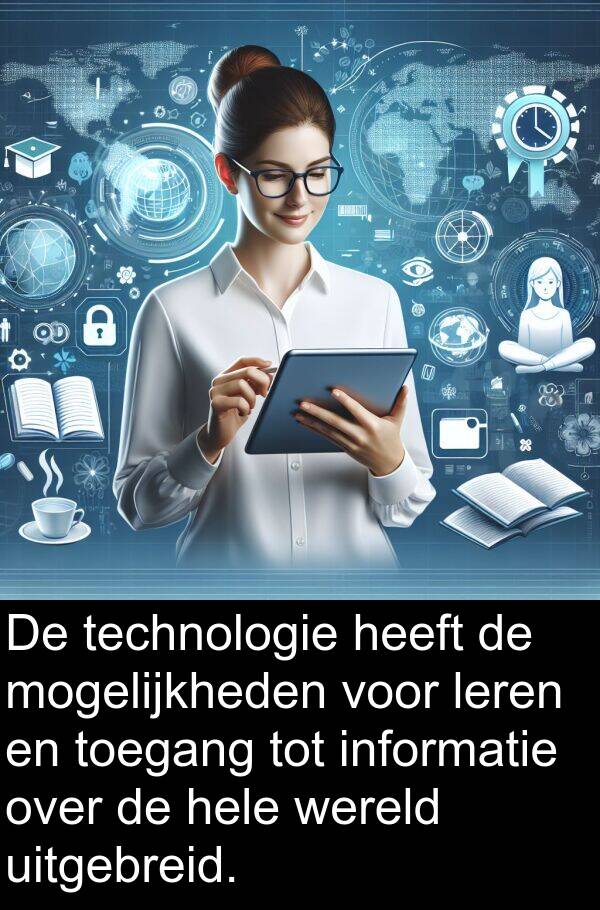 leren: De technologie heeft de mogelijkheden voor leren en toegang tot informatie over de hele wereld uitgebreid.