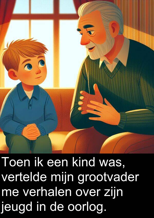 grootvader: Toen ik een kind was, vertelde mijn grootvader me verhalen over zijn jeugd in de oorlog.
