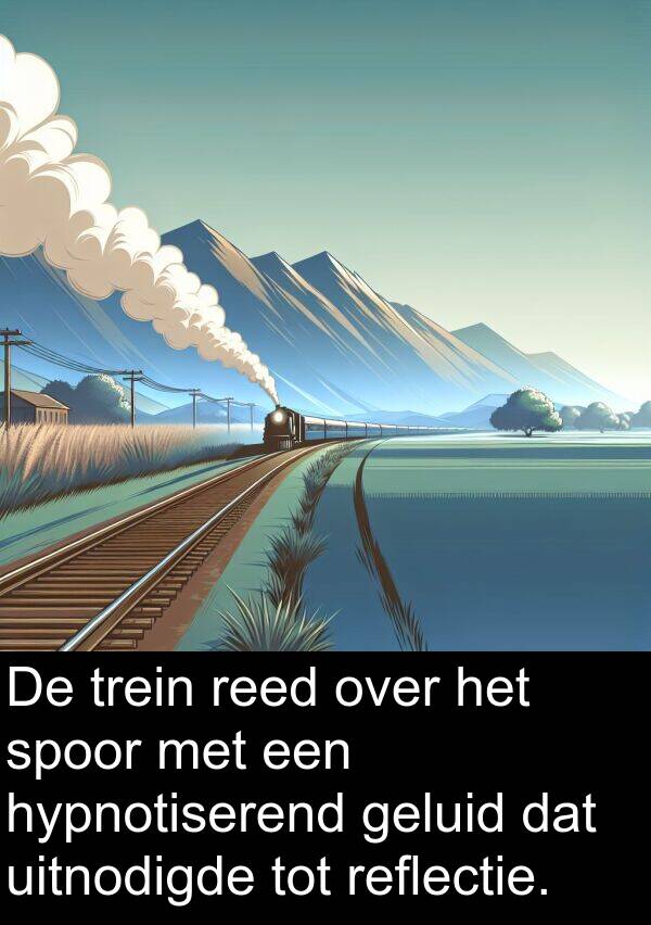 geluid: De trein reed over het spoor met een hypnotiserend geluid dat uitnodigde tot reflectie.