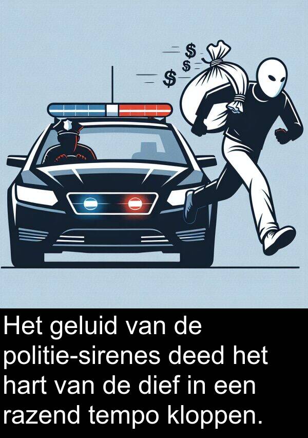 geluid: Het geluid van de politie-sirenes deed het hart van de dief in een razend tempo kloppen.