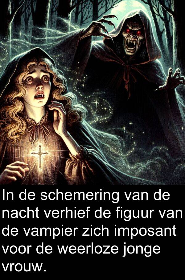 vrouw: In de schemering van de nacht verhief de figuur van de vampier zich imposant voor de weerloze jonge vrouw.