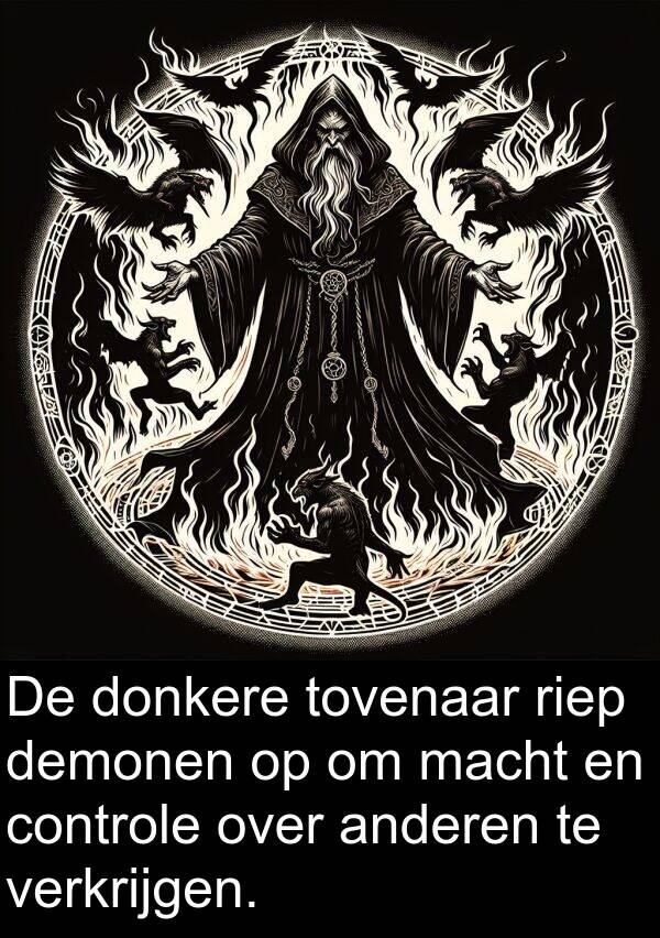 anderen: De donkere tovenaar riep demonen op om macht en controle over anderen te verkrijgen.