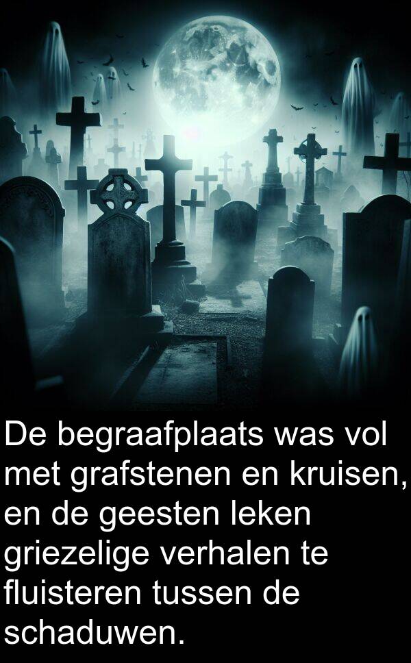 griezelige: De begraafplaats was vol met grafstenen en kruisen, en de geesten leken griezelige verhalen te fluisteren tussen de schaduwen.