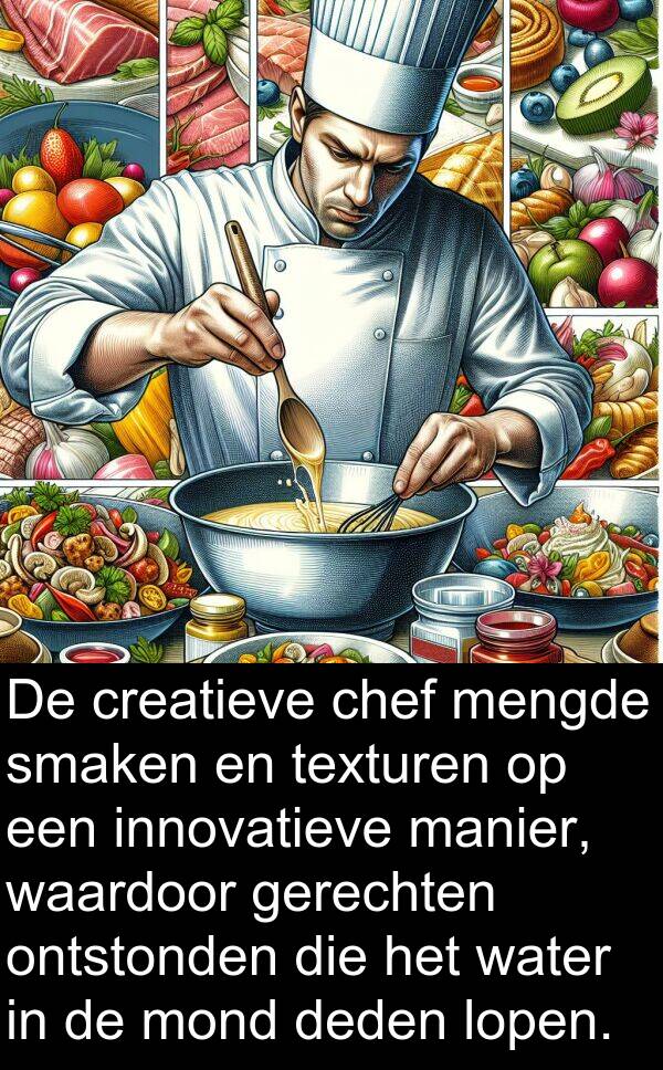 deden: De creatieve chef mengde smaken en texturen op een innovatieve manier, waardoor gerechten ontstonden die het water in de mond deden lopen.