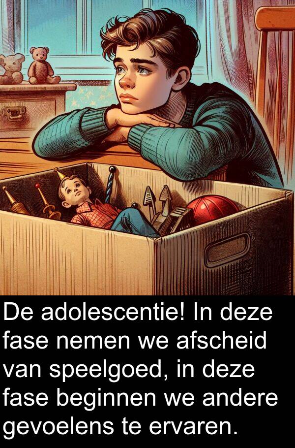 gevoelens: De adolescentie! In deze fase nemen we afscheid van speelgoed, in deze fase beginnen we andere gevoelens te ervaren.