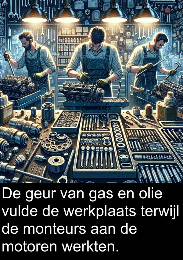 geur: De geur van gas en olie vulde de werkplaats terwijl de monteurs aan de motoren werkten.
