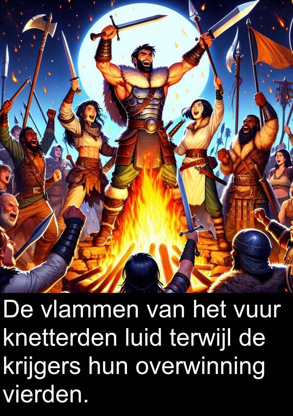 vuur: De vlammen van het vuur knetterden luid terwijl de krijgers hun overwinning vierden.