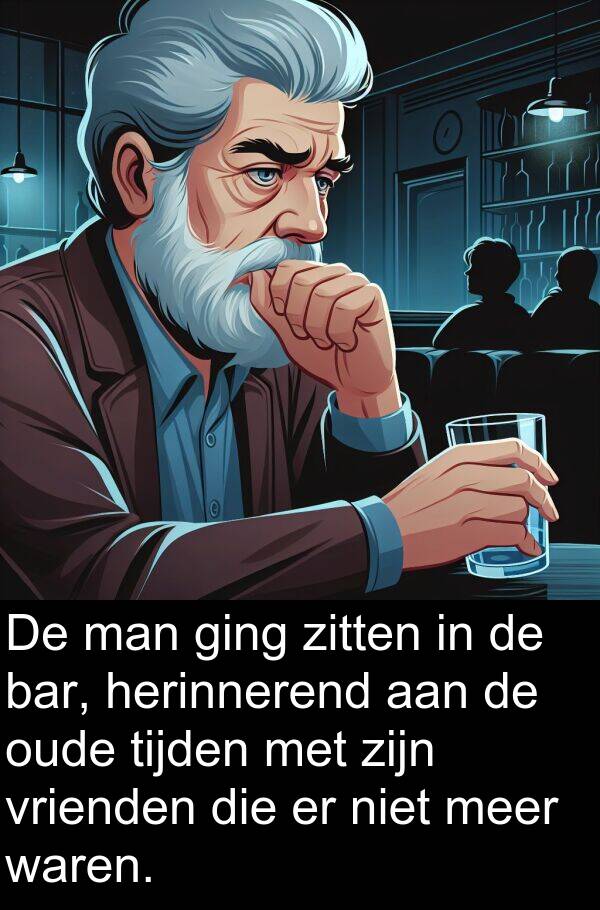 ging: De man ging zitten in de bar, herinnerend aan de oude tijden met zijn vrienden die er niet meer waren.