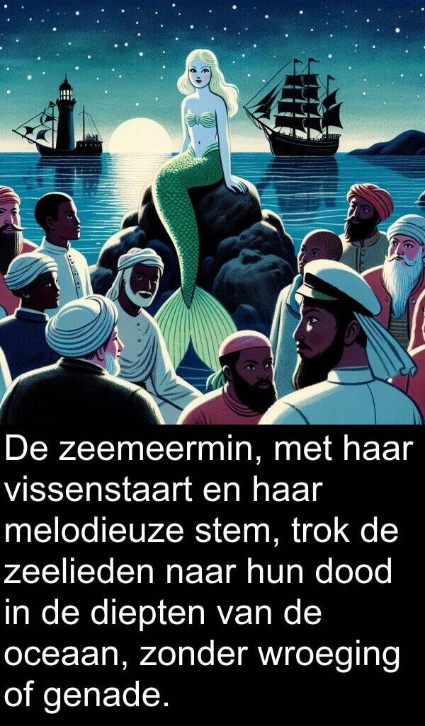 zeelieden: De zeemeermin, met haar vissenstaart en haar melodieuze stem, trok de zeelieden naar hun dood in de diepten van de oceaan, zonder wroeging of genade.