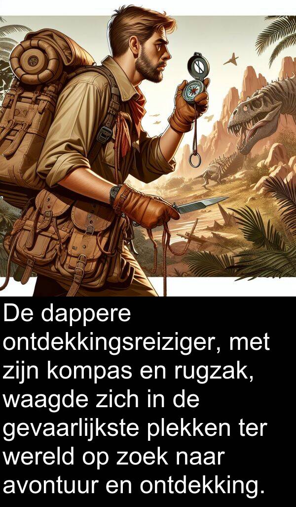 gevaarlijkste: De dappere ontdekkingsreiziger, met zijn kompas en rugzak, waagde zich in de gevaarlijkste plekken ter wereld op zoek naar avontuur en ontdekking.