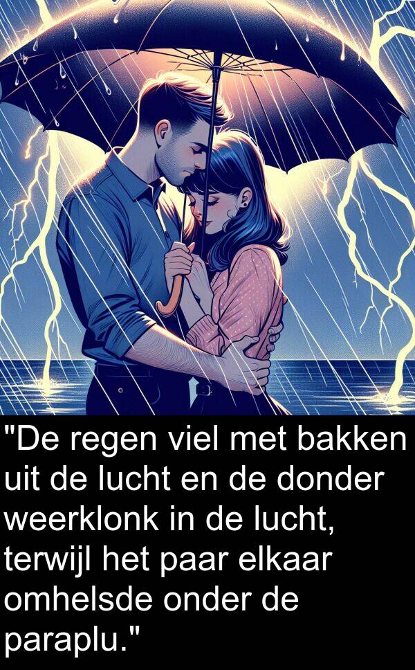 weerklonk: "De regen viel met bakken uit de lucht en de donder weerklonk in de lucht, terwijl het paar elkaar omhelsde onder de paraplu."