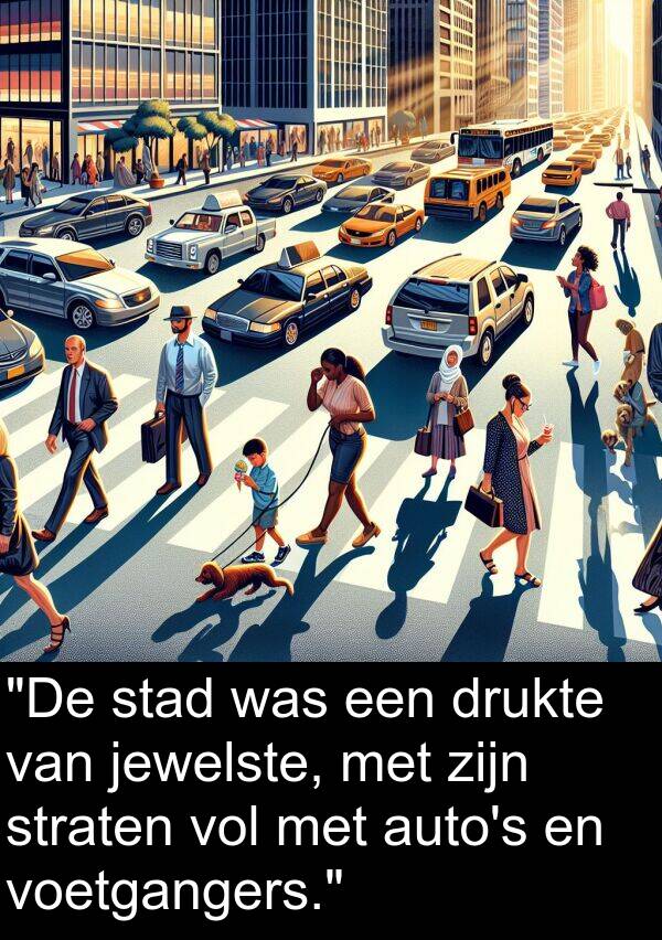 drukte: "De stad was een drukte van jewelste, met zijn straten vol met auto's en voetgangers."