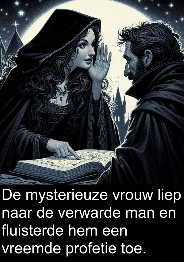 fluisterde: De mysterieuze vrouw liep naar de verwarde man en fluisterde hem een vreemde profetie toe.