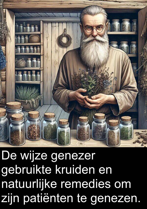 kruiden: De wijze genezer gebruikte kruiden en natuurlijke remedies om zijn patiënten te genezen.
