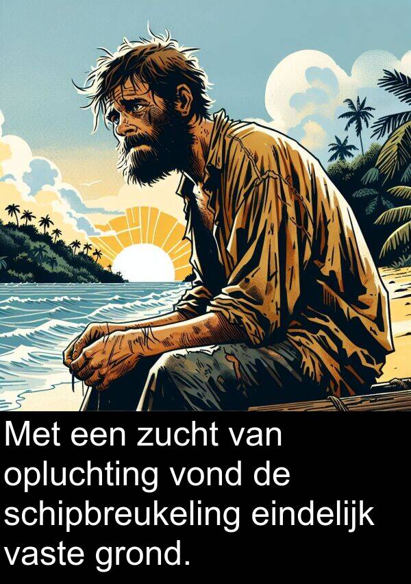 grond: Met een zucht van opluchting vond de schipbreukeling eindelijk vaste grond.