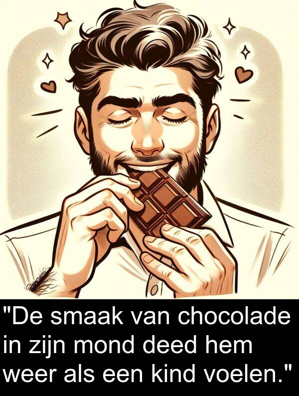 weer: "De smaak van chocolade in zijn mond deed hem weer als een kind voelen."