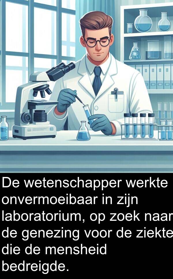 ziekte: De wetenschapper werkte onvermoeibaar in zijn laboratorium, op zoek naar de genezing voor de ziekte die de mensheid bedreigde.