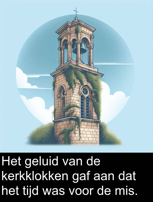 geluid: Het geluid van de kerkklokken gaf aan dat het tijd was voor de mis.