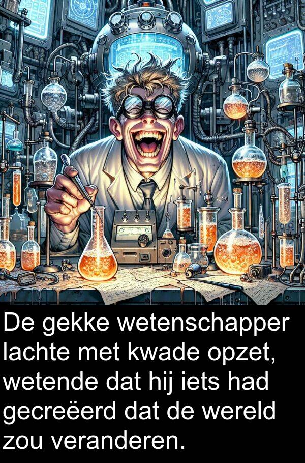 veranderen: De gekke wetenschapper lachte met kwade opzet, wetende dat hij iets had gecreëerd dat de wereld zou veranderen.