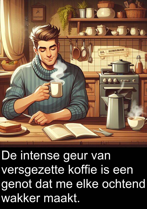 geur: De intense geur van versgezette koffie is een genot dat me elke ochtend wakker maakt.
