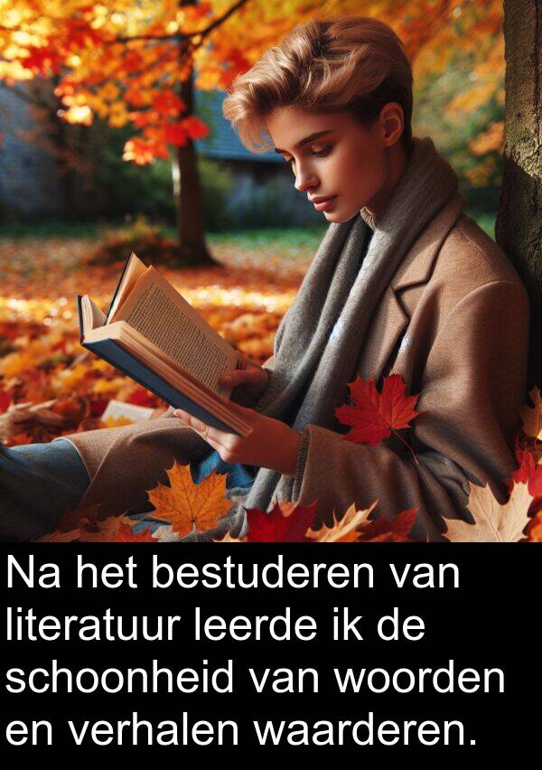 woorden: Na het bestuderen van literatuur leerde ik de schoonheid van woorden en verhalen waarderen.