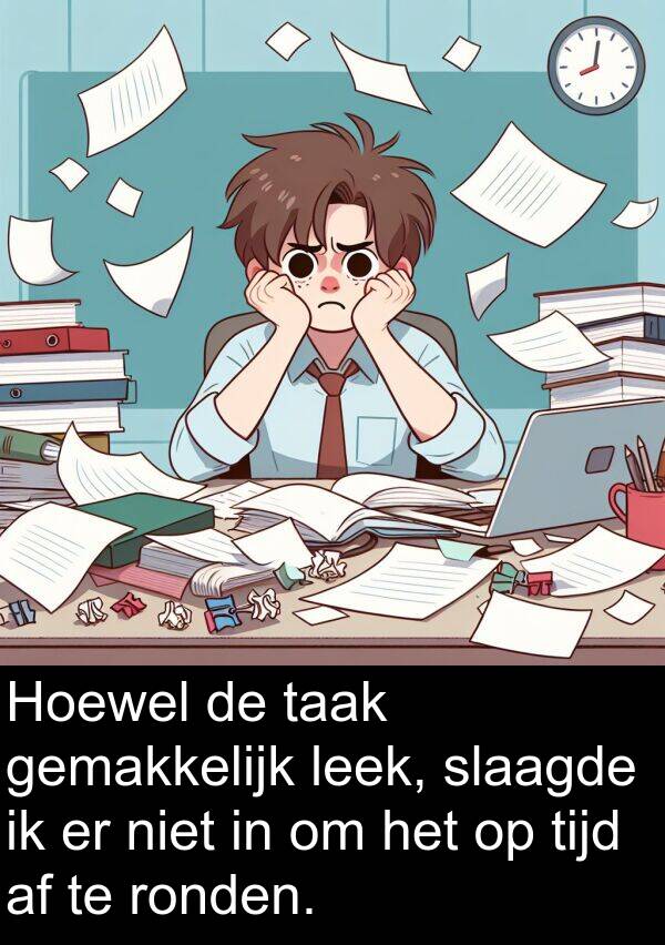 tijd: Hoewel de taak gemakkelijk leek, slaagde ik er niet in om het op tijd af te ronden.