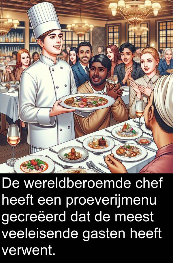 proeverijmenu: De wereldberoemde chef heeft een proeverijmenu gecreëerd dat de meest veeleisende gasten heeft verwent.